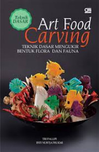 Art Food Carving : Teknik Dasar Mengukir Bentuk Flora dan Fauna
