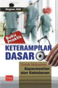 Buku Praktis Keterampilan dasar untuk mahasiswa keperawatan dan kebidanan