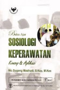 Buku ajar sosiologi keperawatan : Konsep dan Aplikasi