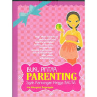 Buku pintar Parenting : sejak kandungan hingga balita