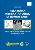 Buku saku pelayanan kesehatan anak di rumah sakit ; Pedoman bagi rumah sakit rujukan tingkat pertama di kabupaten / kota
