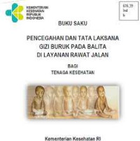 Buku saku pencegahan dan tata laksana gizi buruk pada balita di layanan rawat jalan bagi tenaga kesehatan