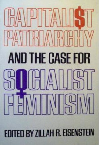 Capitalist Patriarchy and the Case for Socialist Feminism