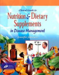 Clinical guide to nutrition and  dietary supplements in disease management