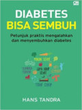 Diabetes bisa sembuh ; Petunjuk praktis mengalahkan dan menyembuhkan diabetes