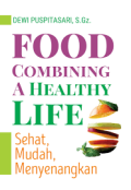 Food combining a healthy life : Sehat, mudah. menyenangkan