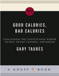 Good calories, bad calories - Challenging the conventional wisdom on diet, weight control and disease