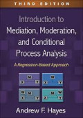 Introduction to mediation, moderation and conditional process analysis - A Regression - Based Approach. Edition 3