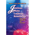 Jaminan Mutu Layanan Kesehatan ; Dasar-Dasar Pengertian Dan Penerapan