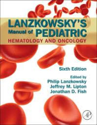 LANZKOWSKY’S MANUAL OF PEDIATRIC HEMATOLOGY AND ONCOLOGY. Edition 6