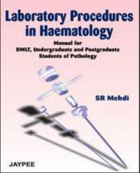 Laboratory Procedures in Haematology - Manual for DMLT, Undergraduate and
Postgraduate Students of Pathology