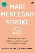 Mari mencegah stroke : Penjelasan praktis dan sederhana untuk mencegah dan mengobati stroke