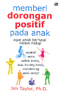 Memberi dorongan positif pada anak agar anak berhasil dalam hidup