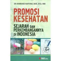 Promosi kesehatan ; sejarah dan perkembangannya di indonesia