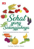 Sehat yang sesungguhnya : Bagi siapa pun yang mendambakan sehat, panjang umur dan bahagia