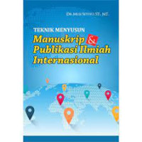 Teknik menyusun manuskrip dan publikasi ilmiah internasional. Edisi 1 Cetakan 1