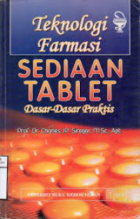 Teknologi farmasi : Sediaan tablet : Dasar-dasar praktis