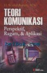 Teori komunikasi ; perpektif, ragam & aplikasi