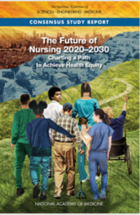 The Future of Nursing 2020 - 2030 - Charting a Path to Achieve Health Equity