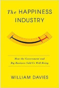 The Happiness Industry: How the Government and Big Business Sold Us Well-Being