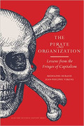 The Pirate Organization: Lessons from the Fringes of Capitalism