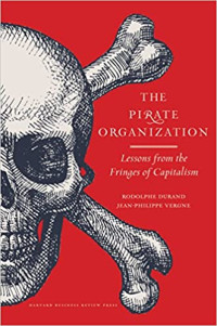 The Pirate Organization: Lessons from the Fringes of Capitalism