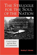 The Struggle for the Soul of the Nation: Czech Culture and the Rise of Communism