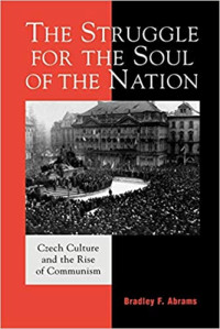 The Struggle for the Soul of the Nation: Czech Culture and the Rise of Communism