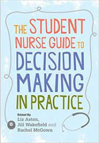 The Student Nurse Guide to Decision Making in Practice