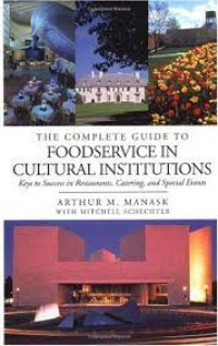 The complete guide to foodservice in cultural institutions - Key to success in restaurants, catering, and special events