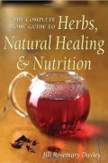 The complete home guide to herbs, natural healing, and nutrition