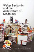 Walter Benjamin and the Architecture of Modernity