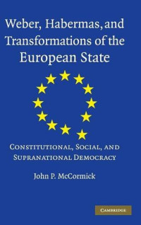 Weber, Habermas and Transformations of the European State: Constitutional, Social, and Supranational Democracy