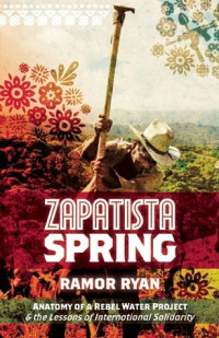 Zapatista Spring: Anatomy of a Rebel Water Project & the Lessons of International Solidarity