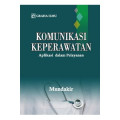 Komunikasi Keperawatan : Aplikasi dalam pelayanan