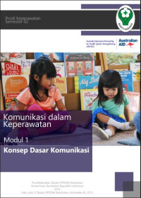 KOMUNIKASI DALAM KEPERAWATAN MODUL I : KONSEP DASAR KOMUNIKASI