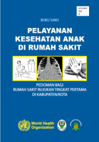 BUKU SAKU PELAYANAN KESEHATAN ANAK DI RUMAH SAKIT : PEDOMAN BAGI RUMAH SAKIT RUJUKAN TINGKAT PERTAMA DI KABUPATEN/KOTA