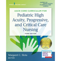 Image of AACN core curriculum for pediatric high acuity, progressive, and critical care nursing. Edition 3