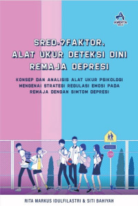 Image of SRED 7 FAKTOR - Alat ukur deteksi dini remaja depresi - Konsep dan analisis alat ukur psikologi mengenai strategi regulasi emosi pada remaja dengan simtom depresi