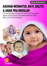 Image of Asuhan neonatus, bayi, balita dan anak pra sekolah : Tumbuh kembang, kebutuhan dasar dan penanganan secara umum penyulit dan komplikasi neonatus, bayi, balita dan anak pra sekolah