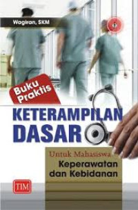 Image of Buku Praktis Keterampilan dasar untuk mahasiswa keperawatan dan kebidanan