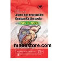 Image of Buku ajar asuhan keperawatan klien gangguan kardiovaskular : Aplikasi NIC dan NOC