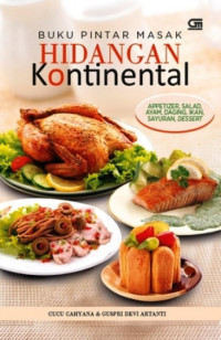 Image of Buku Pintar Masak Hidangan Kontinental (Appetizer, Salad, Ayam, Daging, Ikan, Sayuran, Dessert)