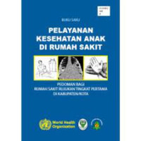 Image of Buku saku pelayanan kesehatan anak di rumah sakit - Pedoman Bagi Rumah Sakit Rujukan Tingkat Pertama Di Kabupaten/Kota
