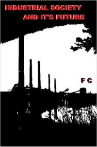 Image of Industrial Society and Its Future=	
Industrial Society and Its Future: The Unabomber Manifesto