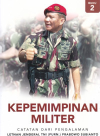 Image of Kepemimpinan militer - Catatan dari pengalaman Letnan Jenderal TNI (Purn.) Prabowo Subianto Buku 2