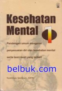 Image of Kesehatan mental 1 : Pandangan umum mengenai penyesuaian diri dan kesehatan mental serta teori-teori yang terkait