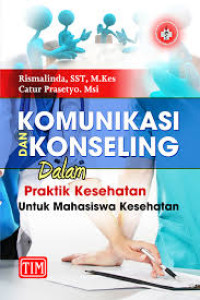 Image of Komunikasi dan konseling dalam praktik kesehatan untuk mahasiswa kesehatan