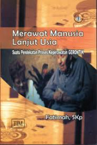 Image of Merawat Manusia Lanjut Usia : Suatu Pendekatan Proses Keperawatan Gerontik