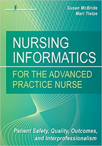Image of Nursing informatics - For the advanced practice nurse patient safety, quality, Outcomes, and interprofessionalism